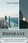 Brisbane travel guide: Your Comprehensive Travel Companion to Explore Every Corner of the City