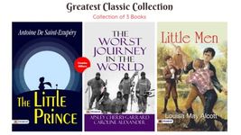 Greatest Classic Collection (Set of 3 Books) The Worst Journey in the World/ The Little Prince/ Little Men by Apsley Cherry-Garrard;Caroline Alexander;Antoine De Saint-Exupéry;Louisa May Alcott