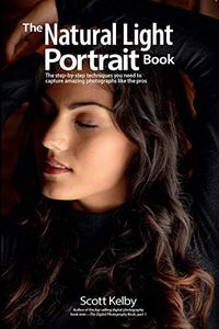 The Natural Light Portrait Book: The step-by-step techniques you need to capture amazing photographs like the pros: 5