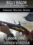 Billy Bacon and the Soldier Slaves (Colonial Warrior Series, Book 1)