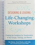 Designing & Leading Life-Changing Workshops: Creating the Conditions for Transformation in Your Groups, Trainings, and Retreats