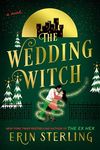 The Wedding Witch: A Novel: The Next Witchy Paranormal Romance from the author of The Ex Hex