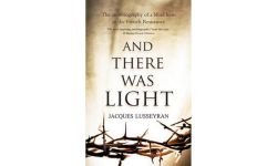 And There Was Light: The Autobiography of a Blind Hero in the French Resistance