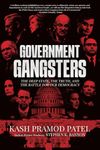 Government Gangsters: The Deep State, the Truth, and the Battle for Our Democracy