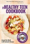 The Healthy Teen Cookbook: Around the World in 80 Fantastic Recipes