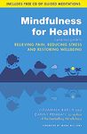 Mindfulness for Health: A practical guide to relieving pain, reducing stress and restoring wellbeing