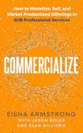 Commercialize: How to Monetize, Sel