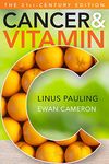 Cancer and Vitamin C 21st-Century Edition: A Discussion of the Nature, Causes, Prevention, and Treatment of Cancer with Special Reference to the Value of Vitamin