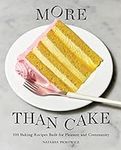 More Than Cake: 100 Baking Recipes Built for Pleasure and Community