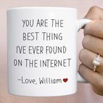 You Are the Best Thing I've Ever Found on the Internet Mug Valentine's Day Birthday Anniversary Funny Gift for Her Him Husband Boyfriend