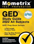 GED Study Guide 2022 All Subjects: GED Prep Book Secrets, 3 Full-Length Practice Tests, Step-by-Step Review Video Tutorials: [Certified Content Alignment]