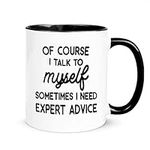 Gift for Women Men Of Course I Talk To Myself Sometimes I Need Expert Advice Gag Gift for Boss Coworker Bestie Friend Mom Dad Brother Sister Coffee Mugs Christmas Thanksgiving Biryhdayt Gifts for Men Women Husband Wife Coffee Cup…