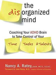 The Disorganized Mind: Coaching Your ADHD Brain to Take Control of Your Time, Tasks, and Talents