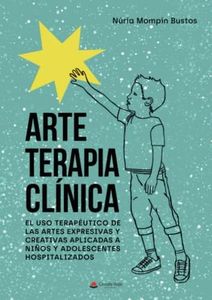 Arte terapia clínica: El uso terapéutico de las artes expresivas y creativas aplicadas a niños y adolescentes hospitalizados (SIN COLECCION)