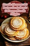 Pizzelle Pleasures: 103 Recipes for Authentic Cucinapro Pizzelle Delights