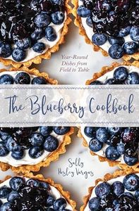 The Blueberry Cookbook: Year-Round Dishes from Field to Table