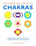 The Essential Guide to Chakras: Discover the Healing Power of Chakras for Mind, Body and Spirit (Essential Guides)