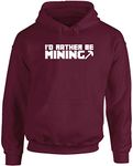 Hippowarehouse I'd Rather Be Mining Unisex Hoodie Hooded top (Specific Size Guide in Description) Maroon