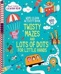 Wipe Clean Activity Book: Twisty Mazes and Lots of Dot to Dots for Little Hands Ages 3 to 5 (Start Little Learn Big Series)