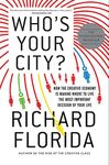 Who's Your City?: How the Creative Economy Is Making Where to Live the Most Important Decision of Your Life