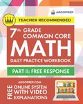 7th Grade Common Core Math: Daily Practice Workbook - Part II: Free Response | 1000+ Practice Questions and Video Explanations | Argo Brothers