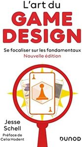 L'art du game design - Nouvelle édition: Se focaliser sur les fondamentaux