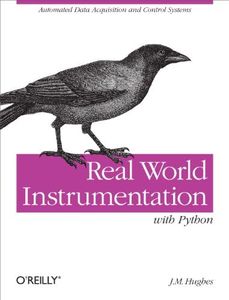 Real World Instrumentation with Python: Automated Data Acquisition and Control Systems