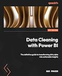 Data Cleaning with Power BI: The definitive guide to transforming dirty data into actionable insights