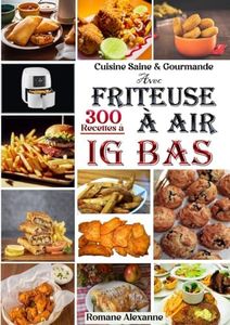 Cuisine Saine & Gourmande Avec FRITEUSE À AIR 300 Recettes à IG Bas