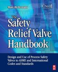 The Safety Relief Valve Handbook: Design and Use of Process Safety Valves to ASME and International Codes and Standards (Butterworth-Heinemann/IChemE)