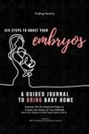 Six Steps to Boost Your Embryos: A Guided Journal For All Types of Journeys to Parenthood: Suitable For Trying To Conceive (TTC), Infertility, IVF & Beyond from Finding Fertility