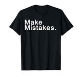 Make Mistakes T-shirt T-Shirt