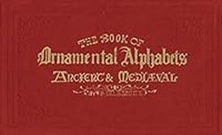 The Book of Ornamental Alphabets: Ancient & Mediaeval