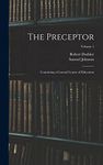 The Preceptor: Containing a General Course of Education; Volume 1