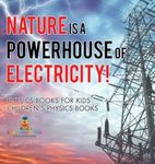 Nature is a Powerhouse of Electricity! Physics Books for Kids Children's Physics Books