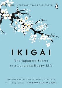 Ikigai: The Japanese Secret to a Long and Happy Life