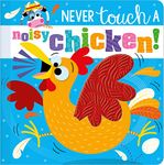 Never Touch a Noisy Chicken! (Touch and Feel Board Book)