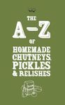 A-Z of Homemade Chutneys, Pickles and Relishes