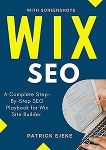 WIX SEO: What is SEO? A Complete Step-By-Step SEO Playbook for Wix Site Builder | Get Your Website Found on Google ASAP (Get More Organic Traffic)