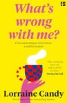 ‘What’s Wrong With Me?’: From Unravelling to Reinvention: A Midlife Memoir