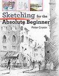 Sketching for the Absolute Beginner (Absolute Beginner Art)