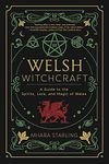 Welsh Witchcraft: A Guide to the Spirits, Lore, and Magic of Wales