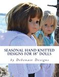 Seasonal Hand Knitted Designs for 18" Dolls: Spring/Summer Collection: Volume 2