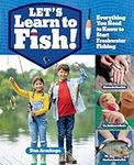 Let's Learn to Fish!: Everything You Need to Know to Start Freshwater Fishing