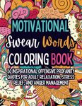 Motivational Swear Words Coloring Book: 50 Inspirational Offensive Profanity Quotes for Adult Relaxation, Stress Relief, and Anger Management