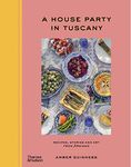 A House Party in Tuscany: Recipes, 