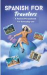 Spanish For Travelers.: A Pocket Phrasebook For Everyday Use. More than 800 phrases and words in Spanish of daily use.