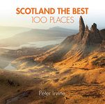 Scotland The Best 100 Places: Extraordinary places and where best to walk, eat and sleep