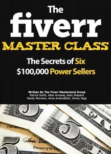 The Fiverr Master Class: The Fiverr Secrets Of Six Power Sellers That Enable You To Work From Home (Fiverr, Make Money Online, Fiverr Ideas, Fiverr Gigs, Work At Home, Fiverr SEO, Fiverr.com)