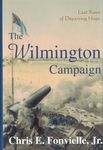 "Last Rays of Departing Hope": Wilmington Campaign (Battles and Campaigns of the Carolinas)